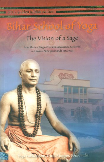 BIHAR SCHOOL OF YOGA: THE VISION OF A SAGE