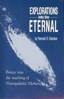 Explorations into the Eternal: Forays from the Teaching of Nisargadatta Maharaj