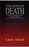 The Joys of Death: How to Conquer the Fear of Death [Paperback] Dr. Lake Singh