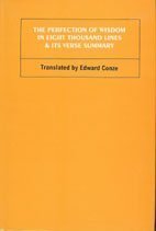 The Perfection of Wisdom in Eight Thousand Lines and Its Verse Summary Edward Conze and Conze, Edward