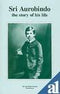 Sri Aurobindo: The Story Of His Life [Paperback] Sri Aurobindo,Sri Aurobindo
