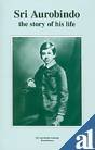 Sri Aurobindo: The Story Of His Life [Paperback] Sri Aurobindo,Sri Aurobindo