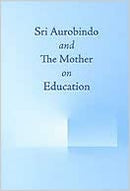 Sri Aurobindo and the Mother on Education (English Edition)