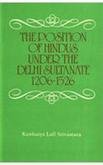 The Position of Hindus under the Delhi Sultanate 1206-1526 [Hardcover] Kanhaiya Lall Srivastava (Author) & Dr H.L. Singh (Frwd)