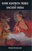 Some Ksatriya Tribes of Ancient India [Hardcover] Bimala Charan Law