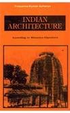 Indian Architecture ; According to Manasara-Silpasastra [Hardcover] [Jan 01, 1996] Prasanna Kumar Acharya Prasanna Kumar Acharya