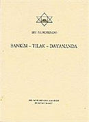 Bankim - Tilak - Dayananda Sri, Aurobindo