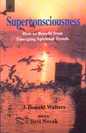 Superconsciousness - How to Benefit from Emerging Spiritual Trends [Paperback] Walters, J. Donald; Novak, Devi [Editor]