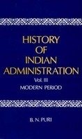 History of Indian Administration: Vol. III: Modern Period [Hardcover] B. N. Puri