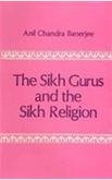 The Sikh Gurus And The Sikh Religion [Hardcover] Anil Chandra Banerjee