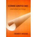 Come Unto Me and Other Writings [Paperback] Ernest Wood