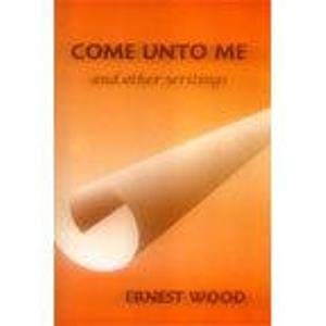 Come Unto Me and Other Writings [Paperback] Ernest Wood
