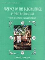 Absence of the Buddha Image in Early Buddhist Art [Hardcover] Tanaka, Kanoko