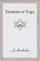 Elements of Yoga Aurobindo, Sri and The Mother