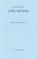 Sri Aurobindo's Life Divine: Lectures Delivered in the U.S.A. Purani, A.B.