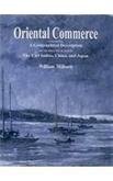 Oriental Commerce: Containing a Geographical Description of the Principal Places in the East Indies, China & Japan: 2 [Hardcover] Milburn, William