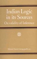 Indian Logic in its Sources, on validity of inference [Hardcover] Mrinal Kanti Gangopadhyay