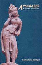Apsarases in Indian Literature and the Legend of Urvasi and Pururavas [Hardcover] Krishnakanta Handique