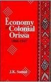 Economy of Colonial Orissa 1866-1947 Samal, J.K.
