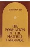 Formation of the Maithili Language Jha, Subhadra