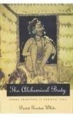 The Alchemical Body: Siddha Traditons in Medieval India [Hardcover] David Gordon White