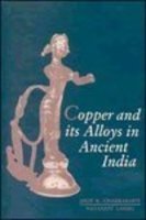 Copper and Its Alloys in Ancient India [Hardcover] Chakrabarti, Dilip K. and Lahiri, Nayanjot