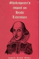 Shakespeare's Impact on Hindi Literature Mishra, Jagdish Prasad