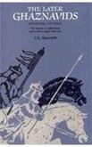 Later Ghaznavids: Splendour and Decay, the Dynasty in Afghanistan and Northern India 1040-1186 [Hardcover] Clifford Edmun Bosworth
