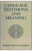 Language, Testimony and Meaning [Aug 01, 1998] BHATTACHARYYA, SIBBAJIBAN BHATTACHARYYA, SIBBAJIBAN