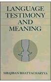 Language, Testimony and Meaning [Aug 01, 1998] BHATTACHARYYA, SIBBAJIBAN BHATTACHARYYA, SIBBAJIBAN