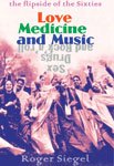 Love Medicine and Music, the Flip Side of the Sixties [Paperback] Roger Siegel