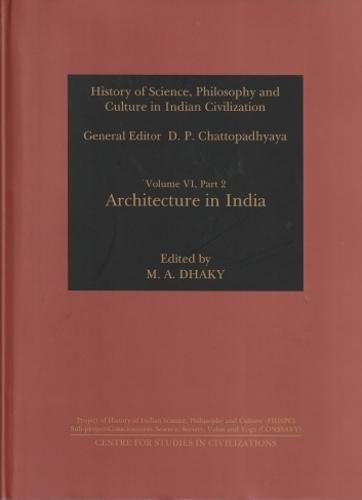 Architecture in India: 6 (History of Science Philosophy and Culture in Indian Civilization) [Oct 23, 2017] CHATTOPADHYAYA and Dhaky , M.A M.A. Dhaky (Ed.) & D.P. Chattopadhyaya (Gen. Ed.)