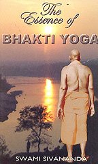 The Essence of Bhakti Yoga [Paperback] Swami Sivananda