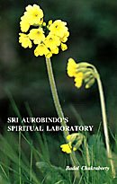 Sri Aurobindo's Spiritual Laboratory [Paperback] Badal Chakraborty