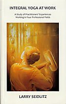 Integral Yoga at Work A Study of Practitioners' Experiences Working in Four Professional Fields [Paperback] Larry Seidlitz