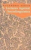 Lectures against sociolingustics [Hardcover] [Jan 01, 1998] Rajendra Singh Rajendra Singh