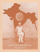 India and Her Destiny Â Compiled from the Writings of the Mother [Paperback] The Mother