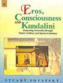 Eros, Consciousness and Kundalini: Deepening Sensuality Through Tantric Celibacy and Spiritual Intimacy [Paperback] Stuart Sovatsky