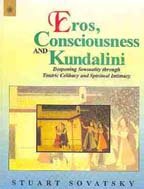 Eros, Consciousness and Kundalini: Deepening Sensuality Through Tantric Celibacy and Spiritual Intimacy [Paperback] Stuart Sovatsky