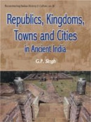 Republics, Kingdoms, Towns and Cities in Ancient India [Hardcover] G. P. Singh