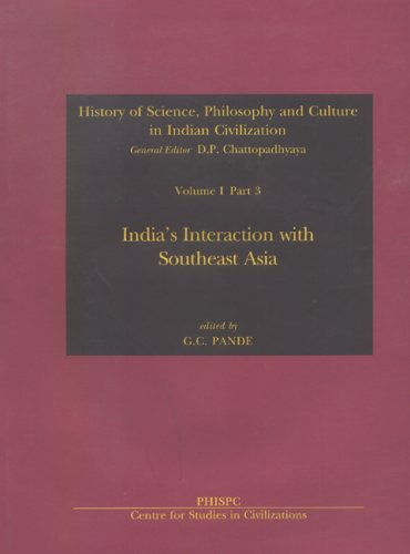 India's Interaction with Southeast Asia: History of Science Philosophy and Culture in Indian Civilization, Vol. 1, Part 3 (History of Science, Philosophy & Culture in Indian Civilization) [Hardcover] G.C. Pande