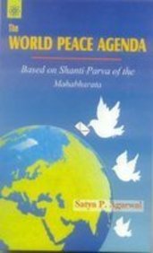 World Peace Agenda: Based on Shanti-Parva of the Mahabharata [Paperback] Satya Prakash Agarwal