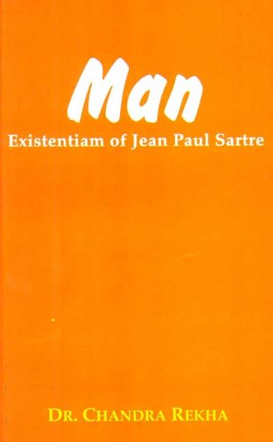 Man: Existentiam of Jean Paul Sartre [Hardcover] Dr. Chandra Rekha