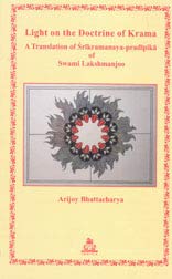 Light on the Doctrine of Krama: A Translation of Srikramanaya-Pradipika of Swami Lakshmanjoo [Paperback] Arijoy Bhattacharya