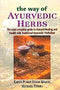 The Way of Ayurvedic Herbs: The most complete guide to Natural Healing and Health with Traditional Ayurvedic Herbalism [Paperback] Karta Purkh Singh Khalsa and Michael Tierra