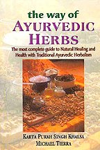 The Way of Ayurvedic Herbs: The most complete guide to Natural Healing and Health with Traditional Ayurvedic Herbalism [Paperback] Karta Purkh Singh Khalsa and Michael Tierra