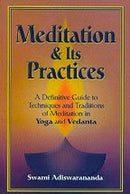 Meditation and its Practices ; A Definitive Guide to Techniques and Traditions of Meditation in Yoga and Vedanta [Hardcover] Swami Adiswarananda