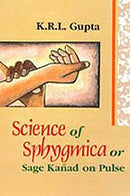 Science of Sphygmica or Sage Kanad on Pulse [Paperback] K R L Gupta