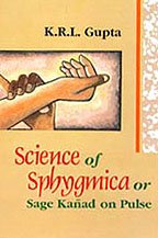 Science of Sphygmica or Sage Kanad on Pulse [Paperback] K R L Gupta