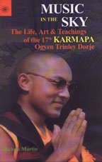 Music in the Sky: The Life, Art & Teachings of the 17th Karmapa Ogyen Trinley Dorje [Paperback] Michele Martin
